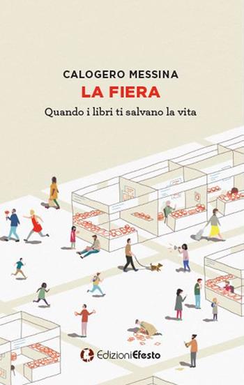 La fiera. Quando i libri ti salvano la vita - Calogero Messina - Libro Edizioni Efesto 2018 | Libraccio.it