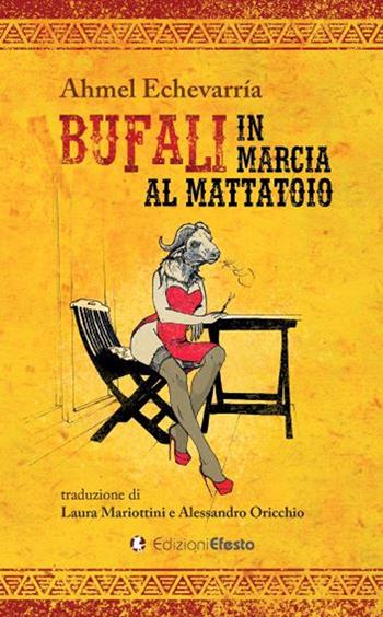 Bufali in marcia al mattatoio - Ahmel Echevarría - Libro Edizioni Efesto 2018, Parerga | Libraccio.it