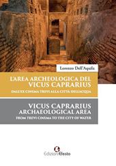 L'area archeologica del Vicus Caprarius dall’ex cinema Trevi alla Città dell’Acqua-Vicus Caprarius archeological area from Trevi cinema to the City of Water. Ediz. bilingue