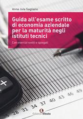 Guida all’esame scritto di economia aziendale per la maturità negli istituti tecnici. Con esercizi svolti e spiegati.