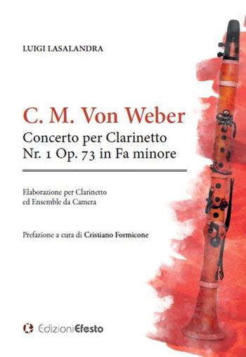 Concerto per clarinetto Nr. 1 Op. 73 in Fa minore - Carl Maria von Weber - Libro Edizioni Efesto 2019 | Libraccio.it