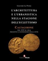 L'architettura e l'urbanistica nella stagione dell'eclettismo. Caltagirone dal 1818 al 1914, progetto e costruzione della città