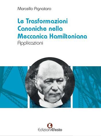 Le trasformazioni canoniche nella meccanica hamiltoniana. Applicazioni - Marcello Pignataro - Libro Edizioni Efesto 2019, Circuli dimensio | Libraccio.it