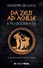 Da Zeus ad Achille: e fu Occidente. I racconti di un antico aedo