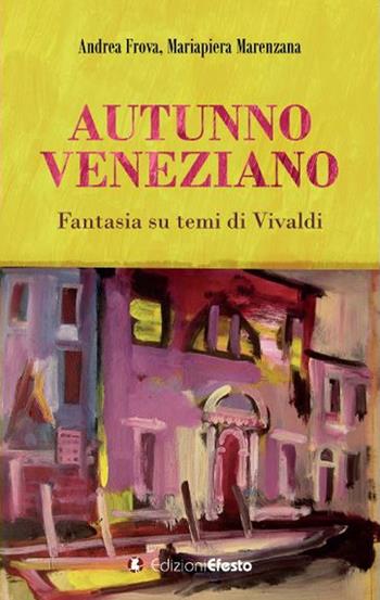 Autunno veneziano. Fantasia su temi di Vivaldi - Andrea Frova, Mariapiera Marenzana - Libro Edizioni Efesto 2019 | Libraccio.it