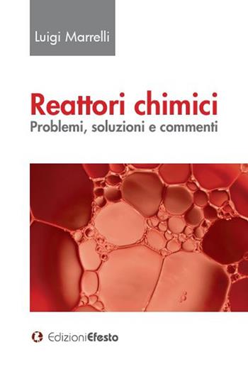 Reattori chimici. Problemi, soluzioni e commenti - Luigi Marrelli - Libro Edizioni Efesto 2019, Circuli dimensio | Libraccio.it