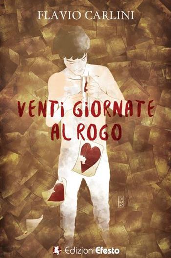 Venti giornate al rogo - Flavio Carlini - Libro Edizioni Efesto 2019, Parerga | Libraccio.it