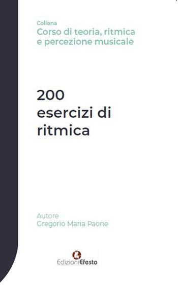 200 esercizi di ritmica - Gregorio Maria Paone - Libro Edizioni Efesto 2019, Seikilos | Libraccio.it