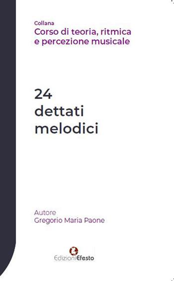 24 dettati melodici - Gregorio Maria Paone - Libro Edizioni Efesto 2019, Seikilos | Libraccio.it