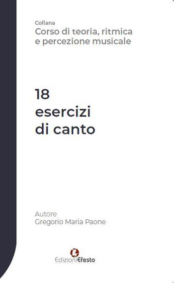 18 esercizi di canto - Gregorio Maria Paone - Libro Edizioni Efesto 2019, Seikilos | Libraccio.it