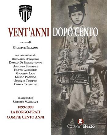 Vent’anni dopo cento. La Borgo-Prati. Ediz. illustrata  - Libro Edizioni Efesto 2019, De ortibus et occasibus | Libraccio.it