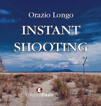 Instant shooting - Orazio Longo - Libro Edizioni Efesto 2019 | Libraccio.it