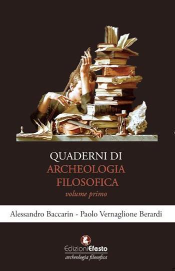 Quaderni di archeologia filosofica. Vol. 1 - Alessandro Baccarin, Paolo Vernaglione Berardi - Libro Edizioni Efesto 2019, Archeologia filosofica | Libraccio.it