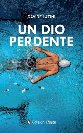 Un dio perdente - Davide Latini - Libro Edizioni Efesto 2019, Parerga | Libraccio.it