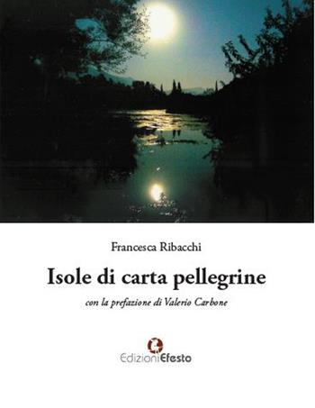 Isole di carta pellegrine - Francesca Ribacchi - Libro Edizioni Efesto 2019 | Libraccio.it