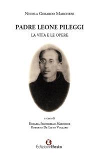 Padre Leone Pileggi. La vita e le opere - Nicola Gerardo Marchese - Libro Edizioni Efesto 2020, De ortibus et occasibus | Libraccio.it
