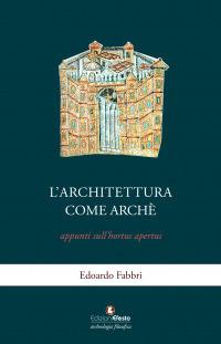 L' architettura come archè. Appunti sull'hortus apertus - Edoardo Fabbri - Libro Edizioni Efesto 2020, Archeologia filosofica | Libraccio.it