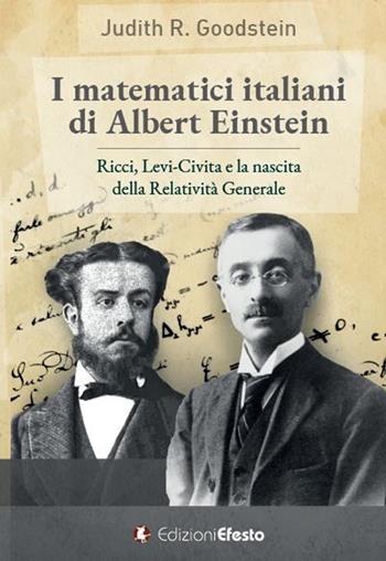I matematici italiani di Albert Einstein. Ricci, Levi-Civita e la nascita della relatività generale - Judith R. Goodstein - Libro Edizioni Efesto 2020, De ortibus et occasibus | Libraccio.it