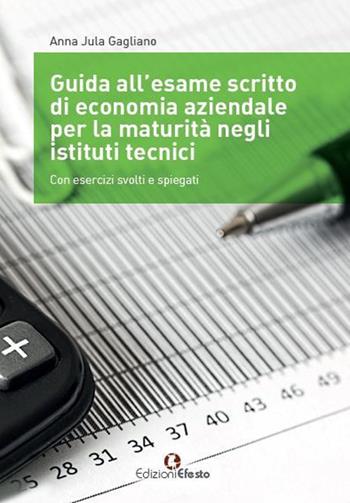 Guida all’esame scritto di economia aziendale per la maturità negli istituti tecnici. Con esercizi svolti e spiegati. - Anna Jula Gagliano - Libro Edizioni Efesto 2020, Circuli dimensio | Libraccio.it