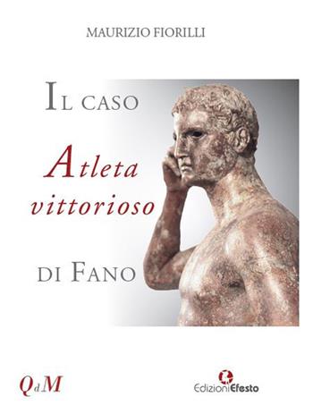 Il caso Atleta vittorioso di Fano - Maurizio Fiorilli - Libro Edizioni Efesto 2020, Quaderni del Master | Libraccio.it