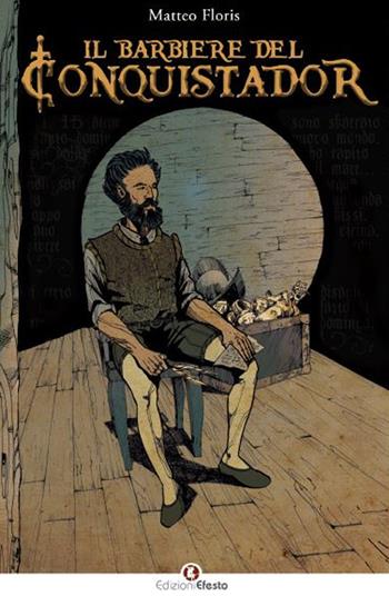 Il barbiere del Conquistador - Matteo Floris - Libro Edizioni Efesto 2020 | Libraccio.it