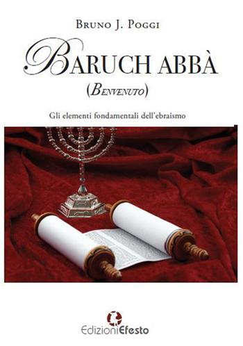 Baruch abbà (benvenuto). Gli elementi fondamentali dell'ebraismo - Bruno J. Poggi - Libro Edizioni Efesto 2020 | Libraccio.it