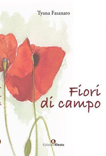 Fiori di campo - Tyana Fasanaro - Libro Edizioni Efesto 2020, Parerga | Libraccio.it
