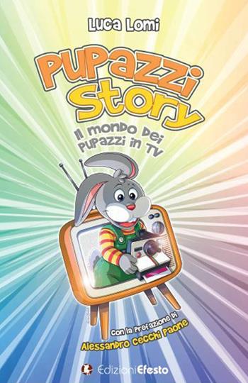 Pupazzi story. Il mondo dei pupazzi in TV - Luca Lomi - Libro Edizioni Efesto 2020, De ortibus et occasibus | Libraccio.it