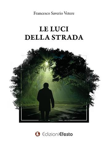 Le luci della strada - Francesco Saverio Vetere - Libro Edizioni Efesto 2020 | Libraccio.it