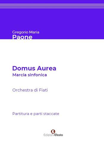 Domus aurea. Marcia sinfonica per orchestra di fiati. Partitura e parti staccate - Gregorio Maria Paone - Libro Edizioni Efesto 2020, Seikilos | Libraccio.it