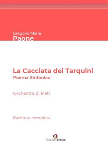 La Cacciata dei Tarquini. Poema sinfonico per orchestra di fiati. Partitura completa - Gregorio Maria Paone - Libro Edizioni Efesto 2020, Seikilos | Libraccio.it