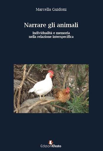 Narrare gli animali. Individualità e memoria nella relazione interspecifica - Marcella Guidoni - Libro Edizioni Efesto 2020, Quaderni del Museo di Roviano | Libraccio.it