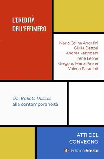 L'eredità dell’effimero. Dai Ballets Russes alla contemporaneità - Maria Celina Angelini, Giulia Dettori, Andrea Fabriziani - Libro Edizioni Efesto 2020, Seikilos | Libraccio.it