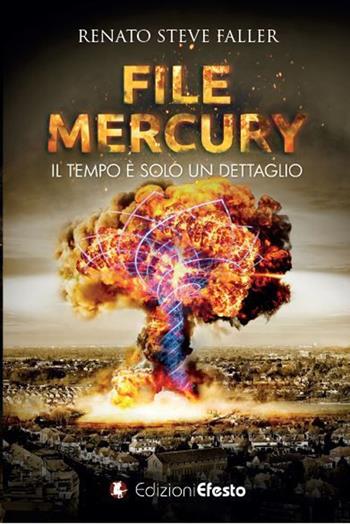 File Mercury. Il tempo è solo un dettaglio - Renato Steve Faller - Libro Edizioni Efesto 2020, Parerga | Libraccio.it