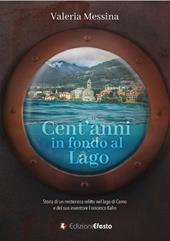 Cent'anni in fondo al lago. Storia di un misterioso relitto nel lago di Como e del suo inventore Francesco Kalin