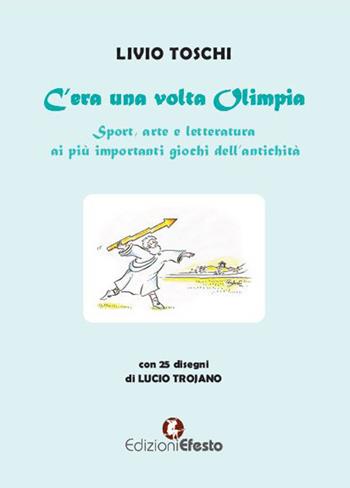 C’era una volta Olimpia. Sport, arte e letteratura ai più importanti giochi dell’antichità - Livio Toschi - Libro Edizioni Efesto 2020, De ortibus et occasibus | Libraccio.it