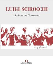 Luigi Scirocchi. Scultore del Novecento. Ediz. illustrata