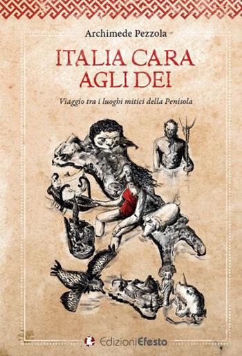 Italia cara agli dei. Viaggio tra i luoghi mitici della penisola - Archimede Pezzola - Libro Edizioni Efesto 2020, De ortibus et occasibus | Libraccio.it