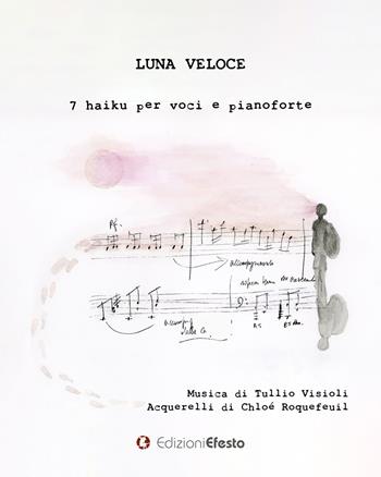 Luna veloce. 7 haiku per voci e pianoforte - Tullio Visioli, Chloé Roquefeuil - Libro Edizioni Efesto 2020, Seikilos | Libraccio.it