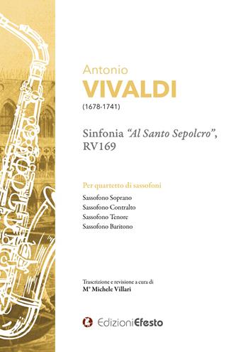 Antonio Vivaldi Sinfonia «Al santo sepolcro», RV169 Per quartetto di sassofoni - Michele Villari - Libro Edizioni Efesto 2020, Seikilos | Libraccio.it