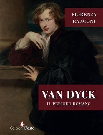 Van dyck. Il periodo romano - Fiorenza Rangoni - Libro Edizioni Efesto 2020, In artem | Libraccio.it