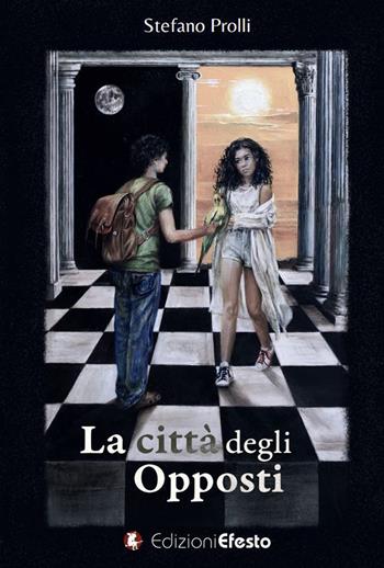 La città degli opposti - Stefano Prolli - Libro Edizioni Efesto 2020, Parerga | Libraccio.it
