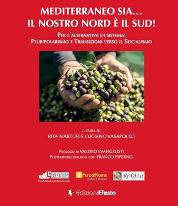 Mediterraneo sia... Il nostro Nord è il Sud! Per l’alternativa di sistema: pluripolarismo e transizioni verso il socialismo  - Libro Edizioni Efesto 2020, Theoretikà | Libraccio.it