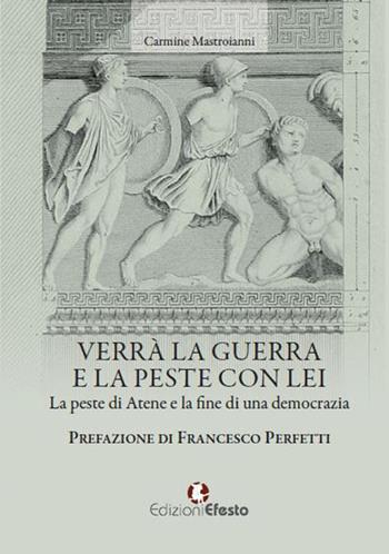 Verrà la guerra e la peste con lei. La peste di Atene e la fine di una democrazia - Carmine Mastroianni - Libro Edizioni Efesto 2020, De ortibus et occasibus | Libraccio.it