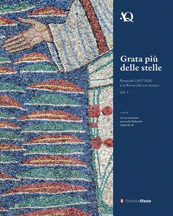 Grata più delle stelle. Pasquale I (817-824) e la Roma del suo tempo. Vol. 1  - Libro Edizioni Efesto 2020, Arte in questione | Libraccio.it