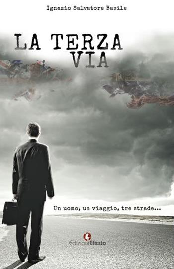 La terza via. Un uomo, un viaggio, tre strade - Ignazio Salvatore Basile - Libro Edizioni Efesto 2021, Origo gentis | Libraccio.it