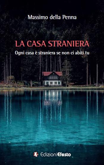La casa straniera. Ogni casa è straniera se non ci abiti tu - Massimo Della Penna - Libro Edizioni Efesto 2021, Parerga | Libraccio.it