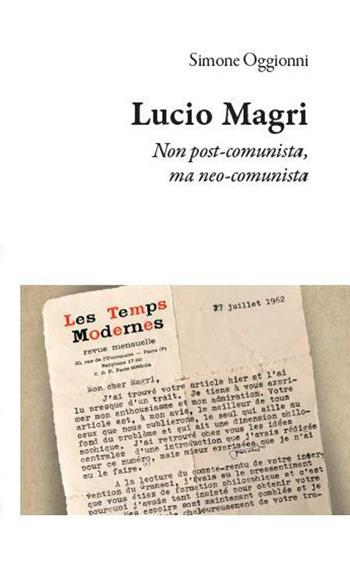 Lucio Magri. Non post-comunista, ma neo-comunista - Simone Oggionni - Libro Edizioni Efesto 2021, Prima Repubblica | Libraccio.it