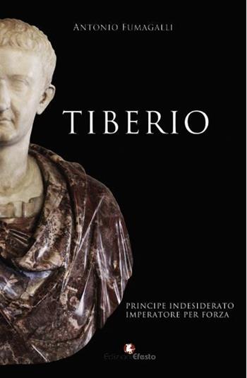 Tiberio. Principe indesiderato, imperatore per forza - Antonio Fumagalli - Libro Edizioni Efesto 2021, De ortibus et occasibus | Libraccio.it