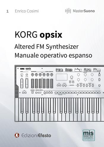 KORG opsix Altered FM Synthesizer. Manuale operativo espanso - Enrico Cosimi - Libro Edizioni Efesto 2021 | Libraccio.it